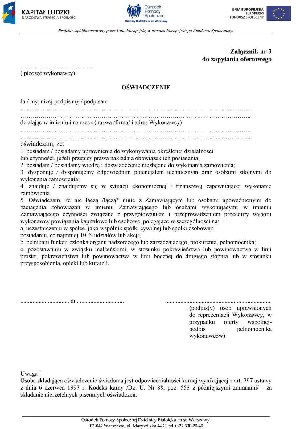 posiadam / posiadamy wiedzę i doświadczenie niezbędne do wykonania zamówienia; 3. dysponuję / dysponujemy odpowiednim potencjałem technicznym oraz osobami zdolnymi do wykonania zamówienia; 4.