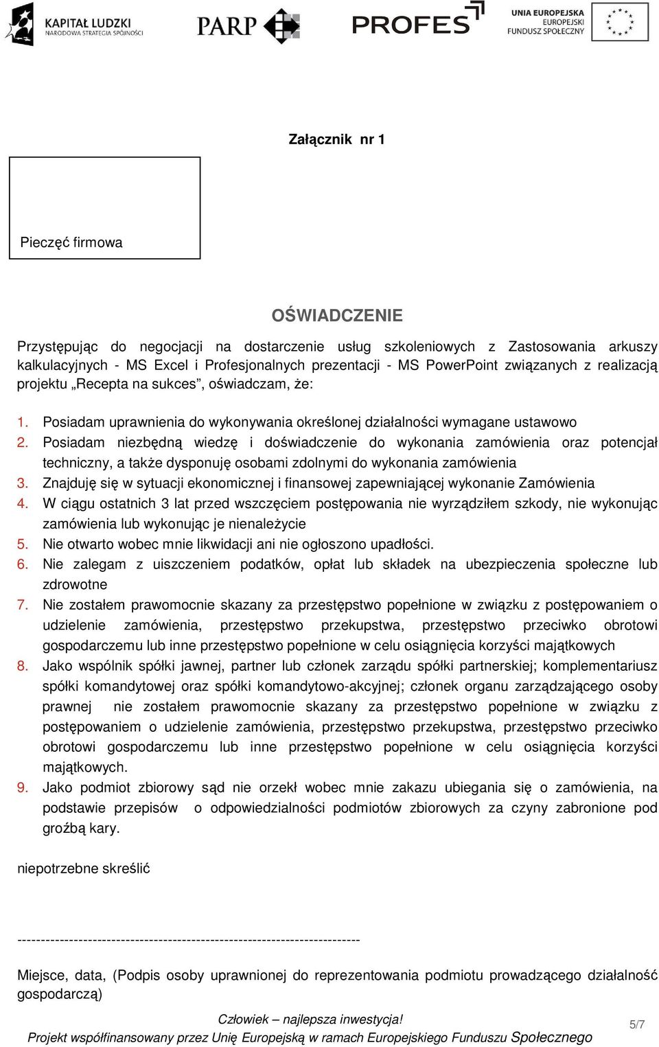 Posiadam niezbędną wiedzę i doświadczenie do wykonania zamówienia oraz potencjał techniczny, a także dysponuję osobami zdolnymi do wykonania zamówienia 3.