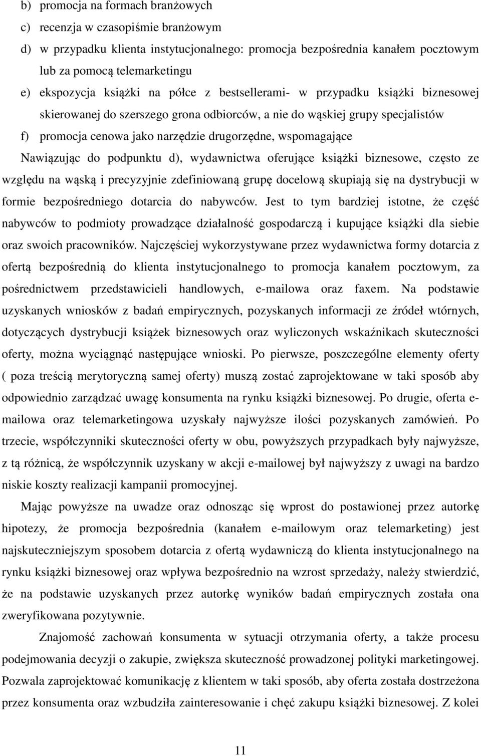 wspomagające Nawiązując do podpunktu d), wydawnictwa oferujące książki biznesowe, często ze względu na wąską i precyzyjnie zdefiniowaną grupę docelową skupiają się na dystrybucji w formie