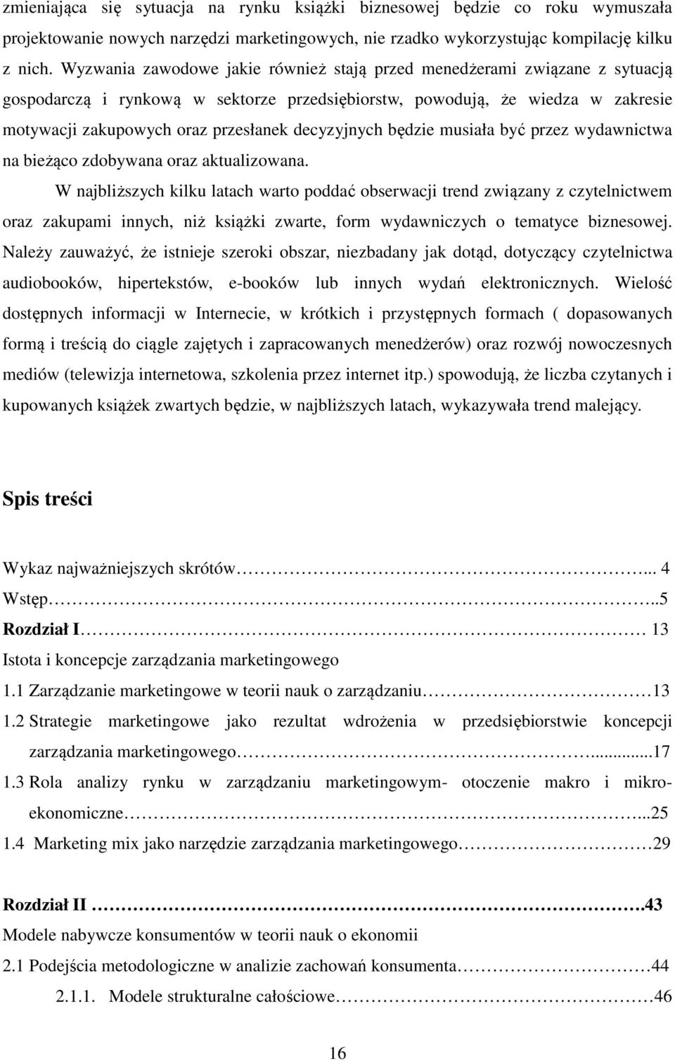 decyzyjnych będzie musiała być przez wydawnictwa na bieżąco zdobywana oraz aktualizowana.