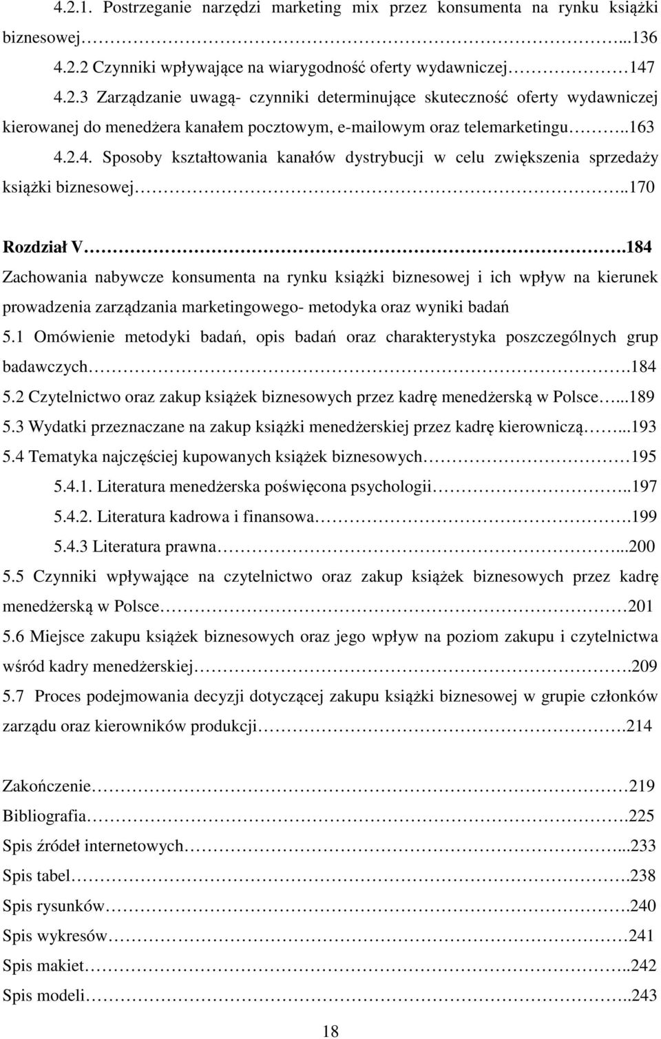 184 Zachowania nabywcze konsumenta na rynku książki biznesowej i ich wpływ na kierunek prowadzenia zarządzania marketingowego- metodyka oraz wyniki badań 5.