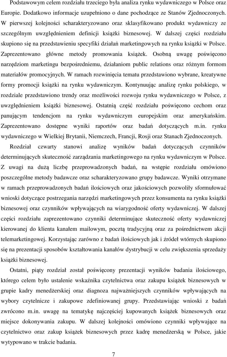 W dalszej części rozdziału skupiono się na przedstawieniu specyfiki działań marketingowych na rynku książki w Polsce. Zaprezentowano główne metody promowania książek.