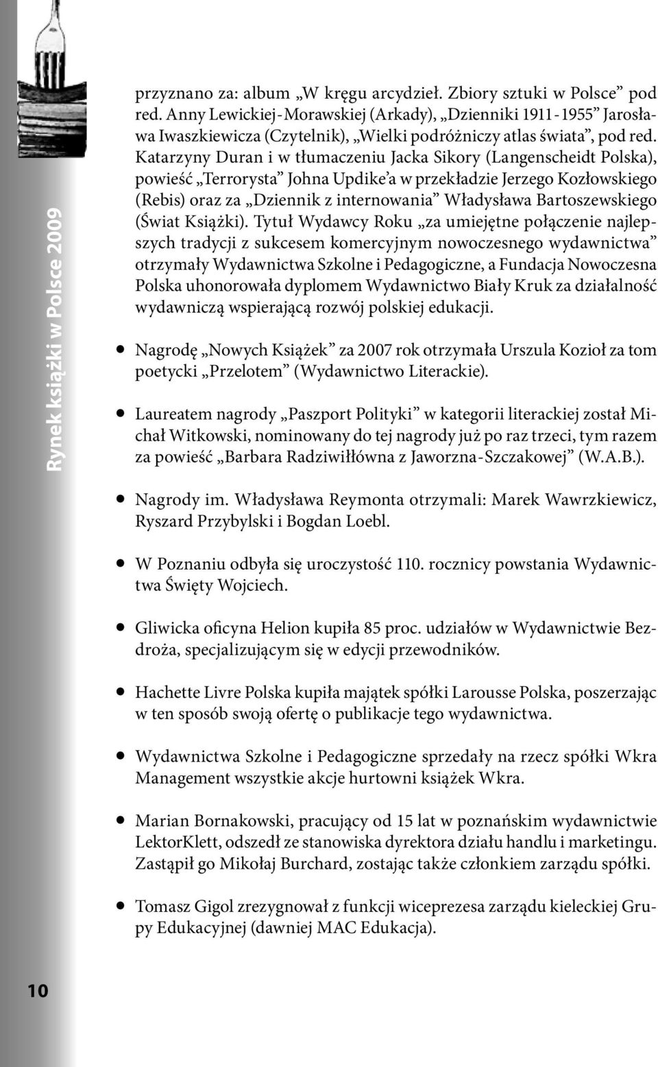 Katarzyny Duran i w tłumaczeniu Jacka Sikory (Langenscheidt Polska), powieść Terrorysta Johna Updike a w przekładzie Jerzego Kozłowskiego (Rebis) oraz za Dziennik z internowania Władysława