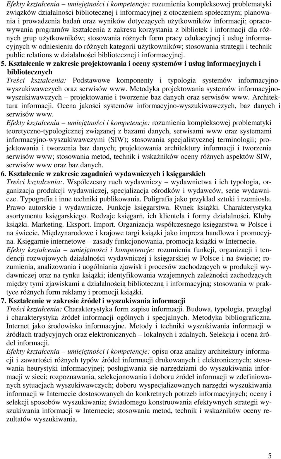 informacyjnych w odniesieniu do rónych kategorii uytkowników; stosowania strategii i technik public relations w działalnoci bibliotecznej i informacyjnej. 5.