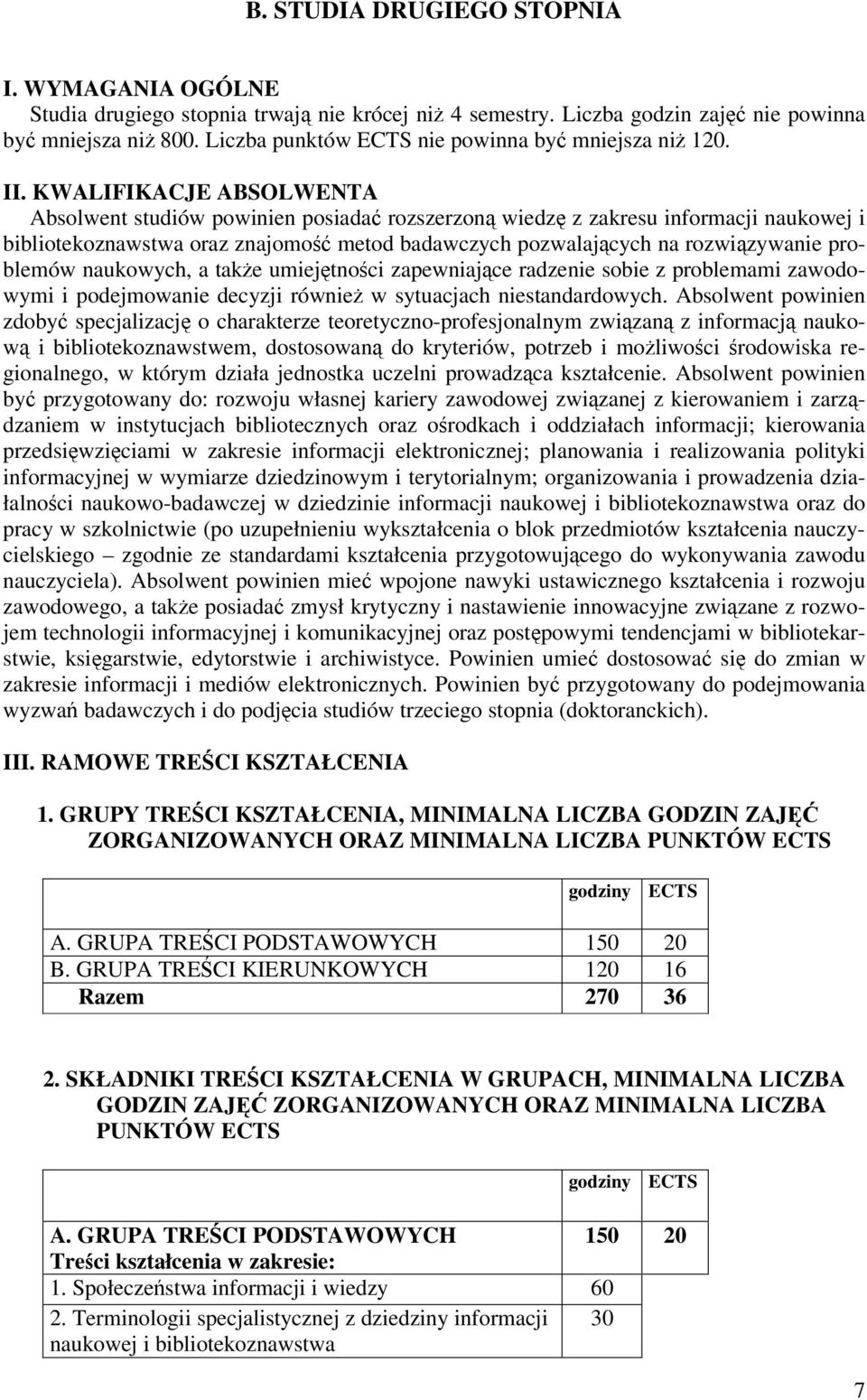 KWALIFIKACJE ABSOLWENTA Absolwent studiów powinien posiada rozszerzon wiedz z zakresu informacji naukowej i bibliotekoznawstwa oraz znajomo metod badawczych pozwalajcych na rozwizywanie problemów