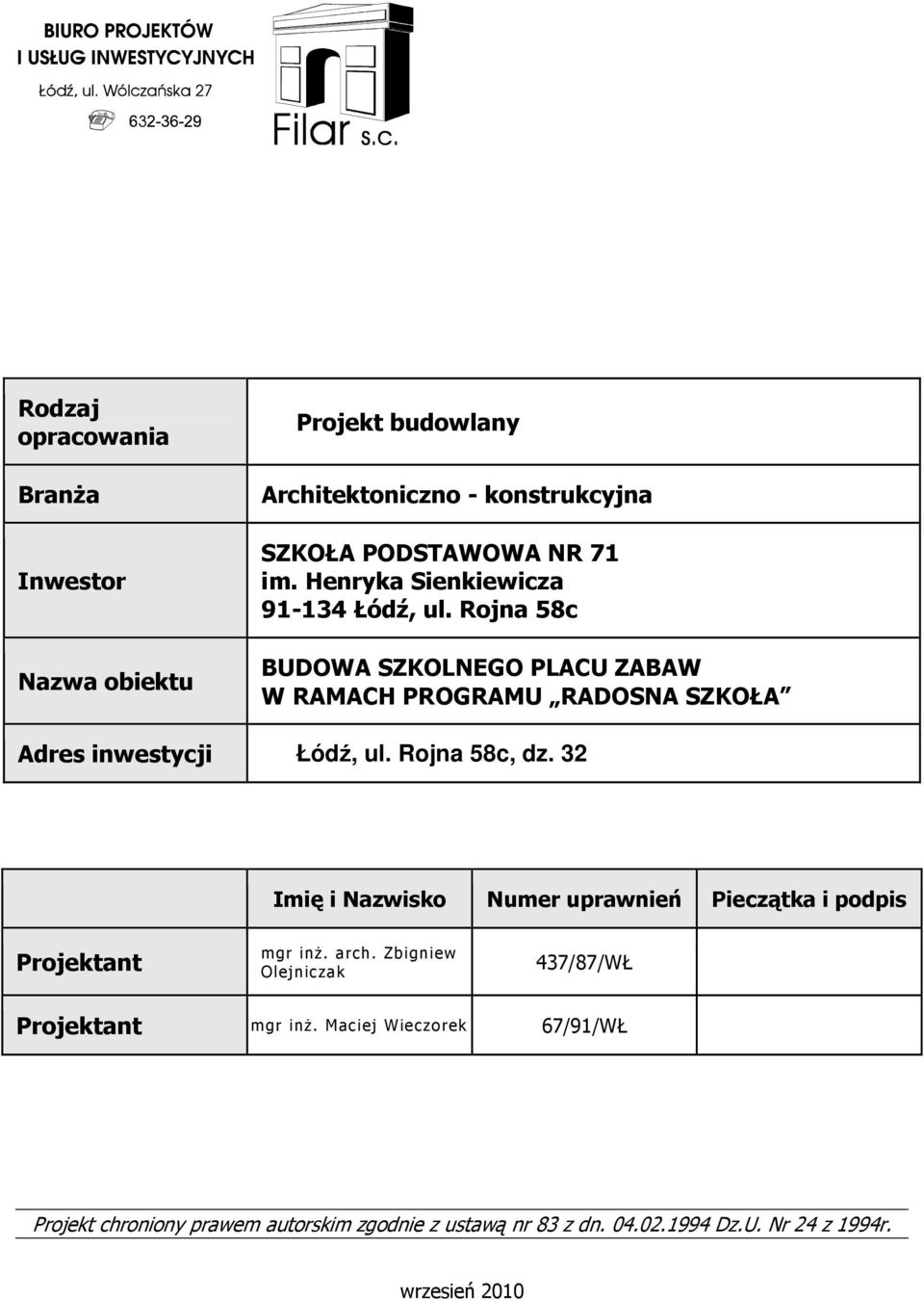 Rojna 58c, dz. 32 Imię i Nazwisko Numer uprawnień Pieczątka i podpis Projektant mgr inż. arch.