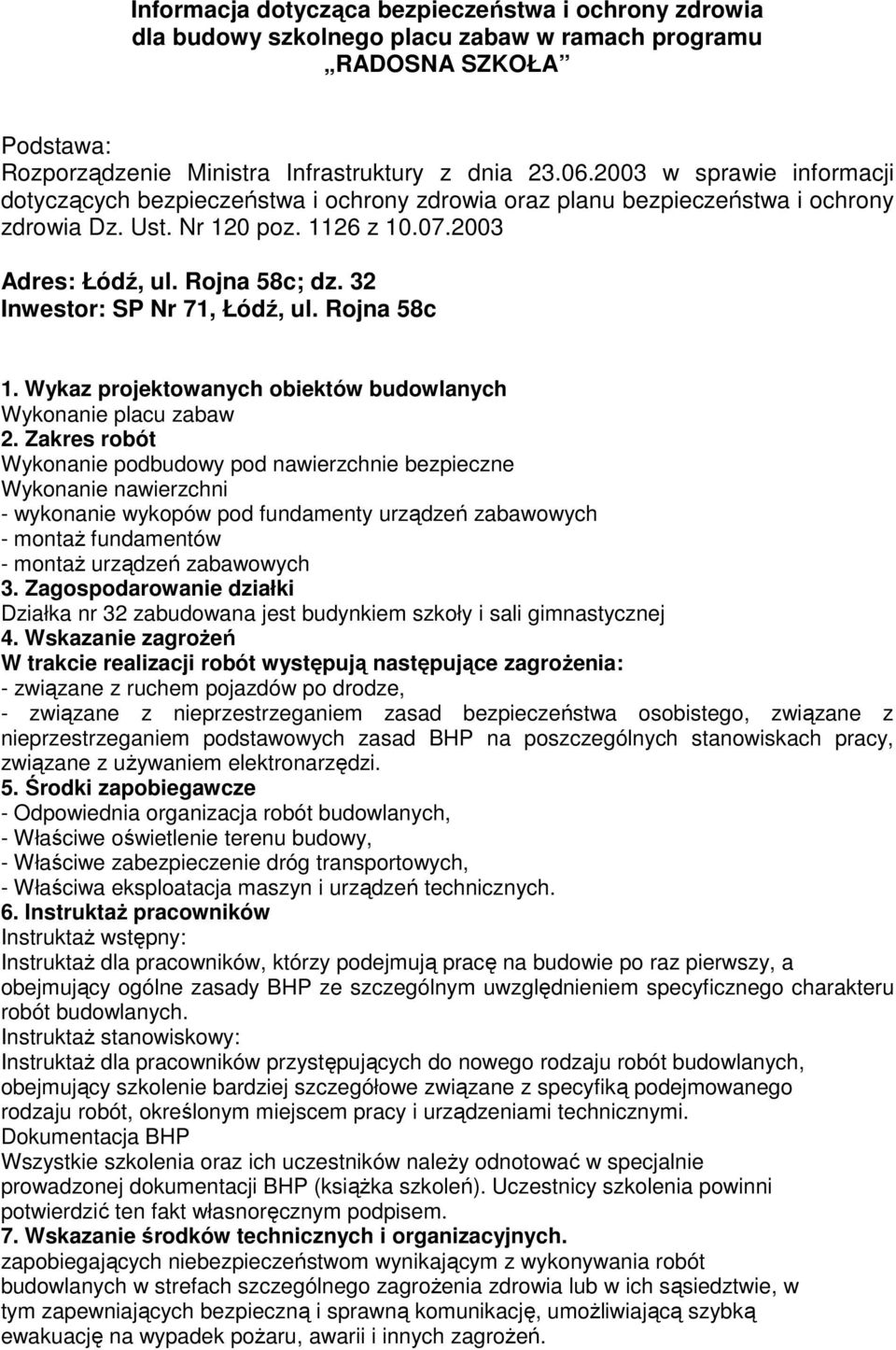 32 Inwestor: SP Nr 71, Łódź, ul. Rojna 58c 1. Wykaz projektowanych obiektów budowlanych Wykonanie placu zabaw 2.