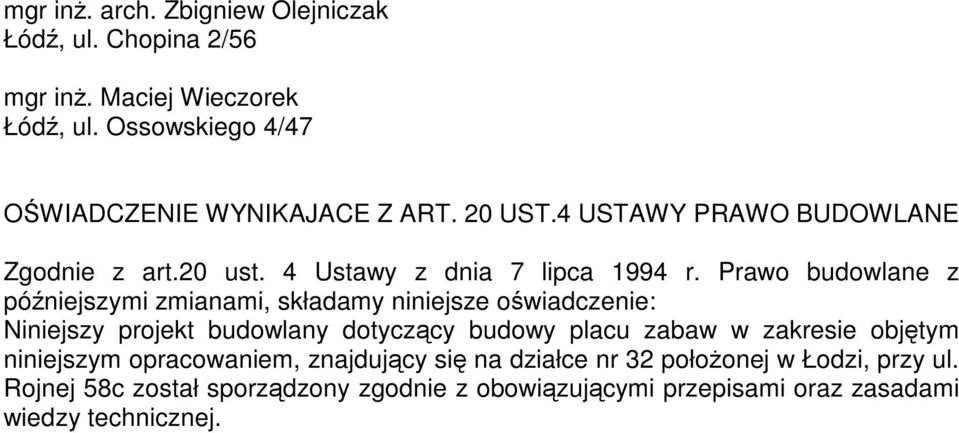 Prawo budowlane z późniejszymi zmianami, składamy niniejsze oświadczenie: Niniejszy projekt budowlany dotyczący budowy placu zabaw w