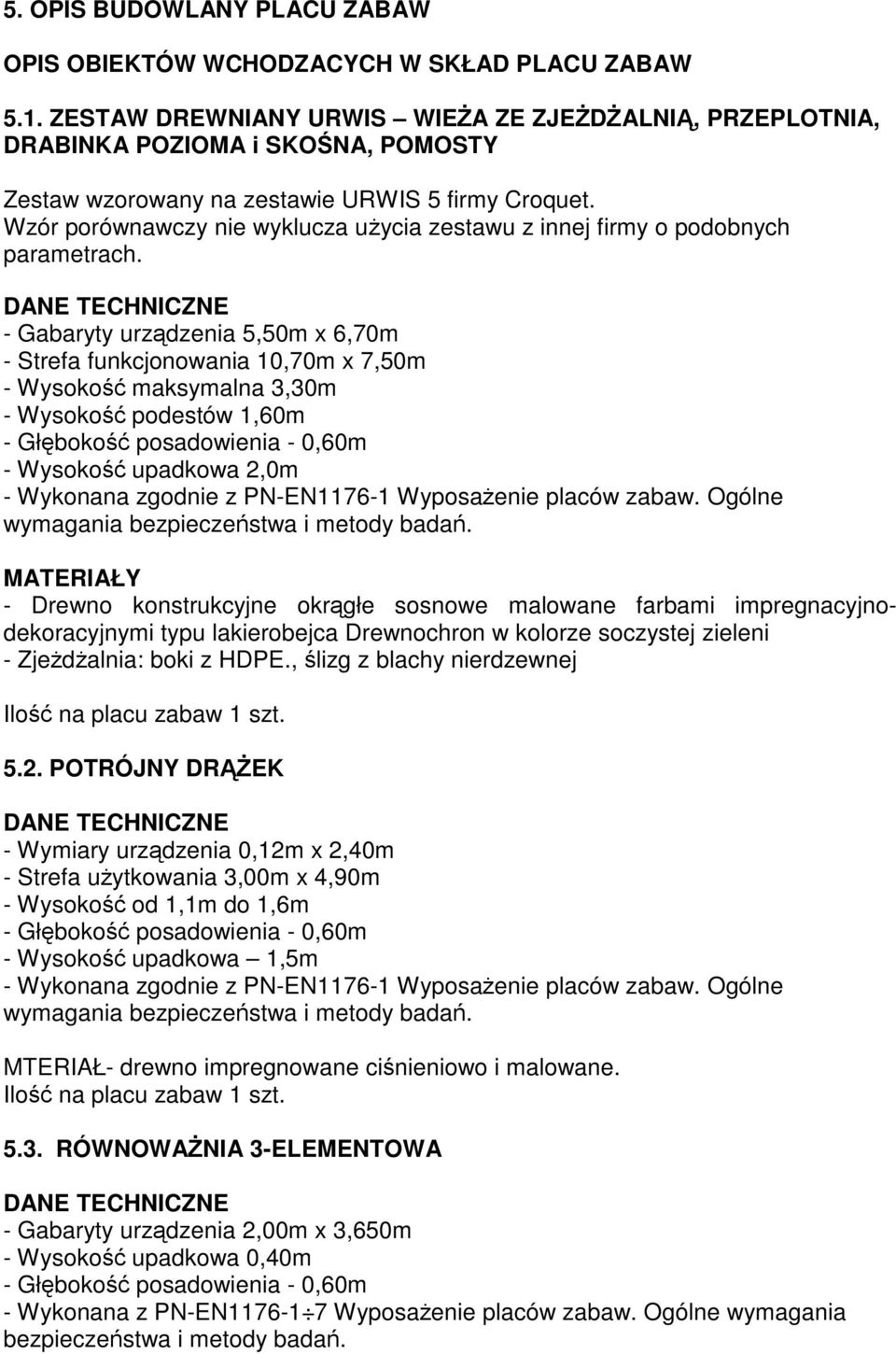 Wzór porównawczy nie wyklucza użycia zestawu z innej firmy o podobnych parametrach.