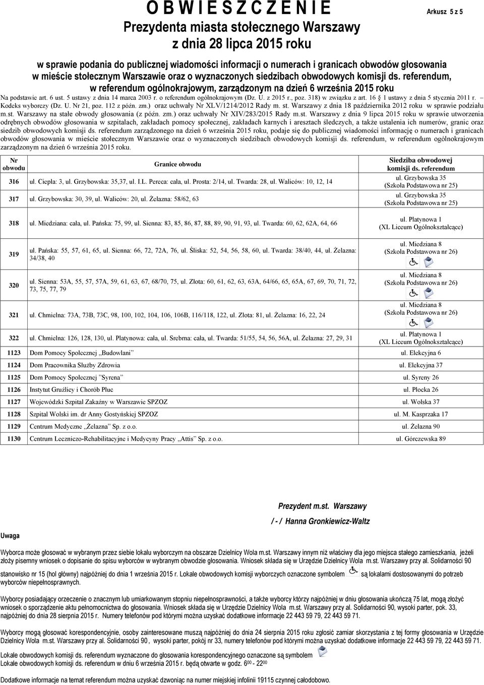 Grzybowska: 35,37, ul. I.L. Pereca: cała, ul. Prosta: 2/14, ul. Twarda: 28, ul. Waliców: 10, 12, 14 317 ul. Grzybowska: 30, 39, ul. Waliców: 20, ul. Żelazna: 58/62, 63 318 ul. Miedziana: cała, ul.