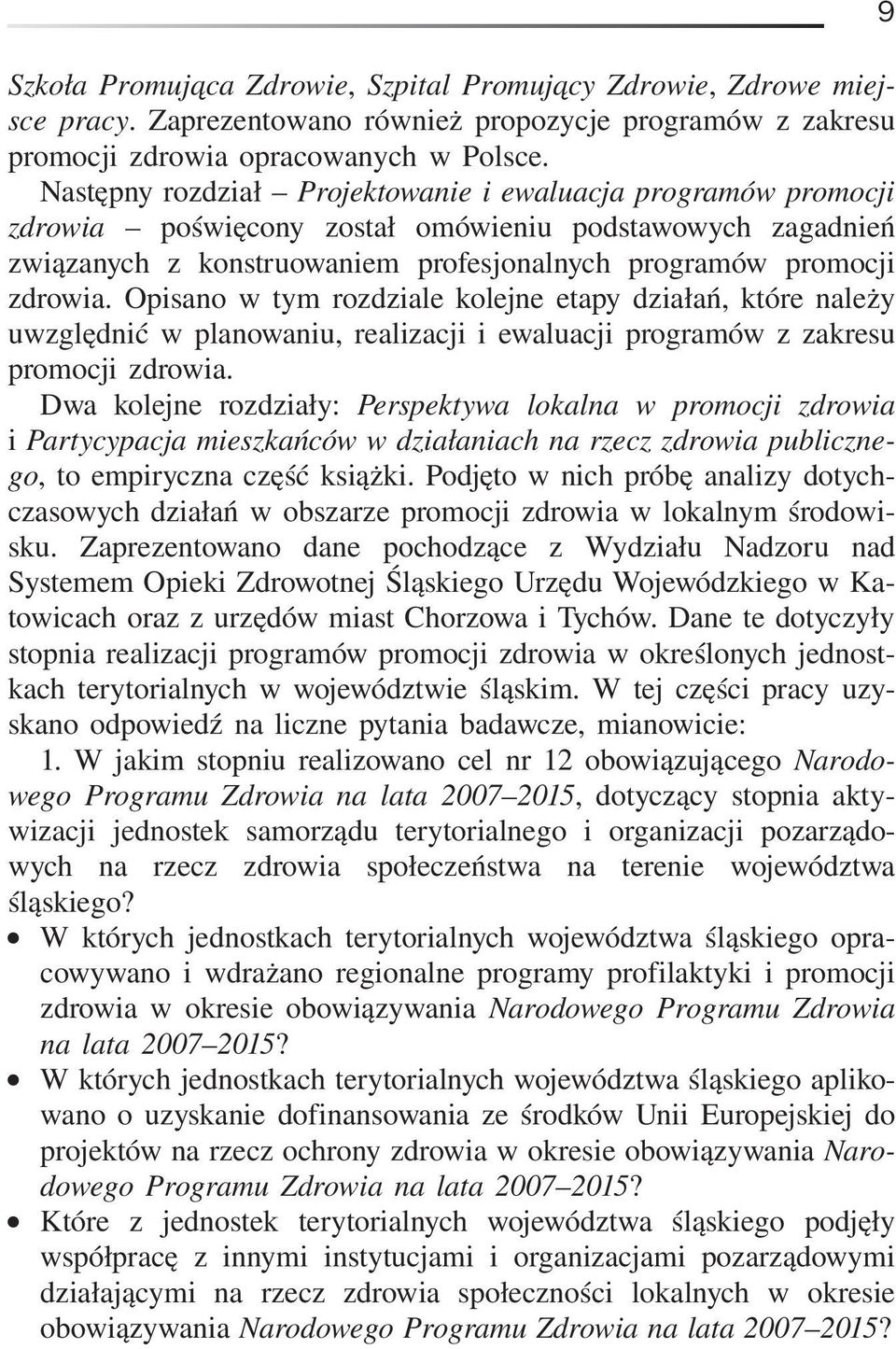 Opisano w tym rozdziale kolejne etapy działań, które należy uwzględnić w planowaniu, realizacji i ewaluacji programów z zakresu promocji zdrowia.