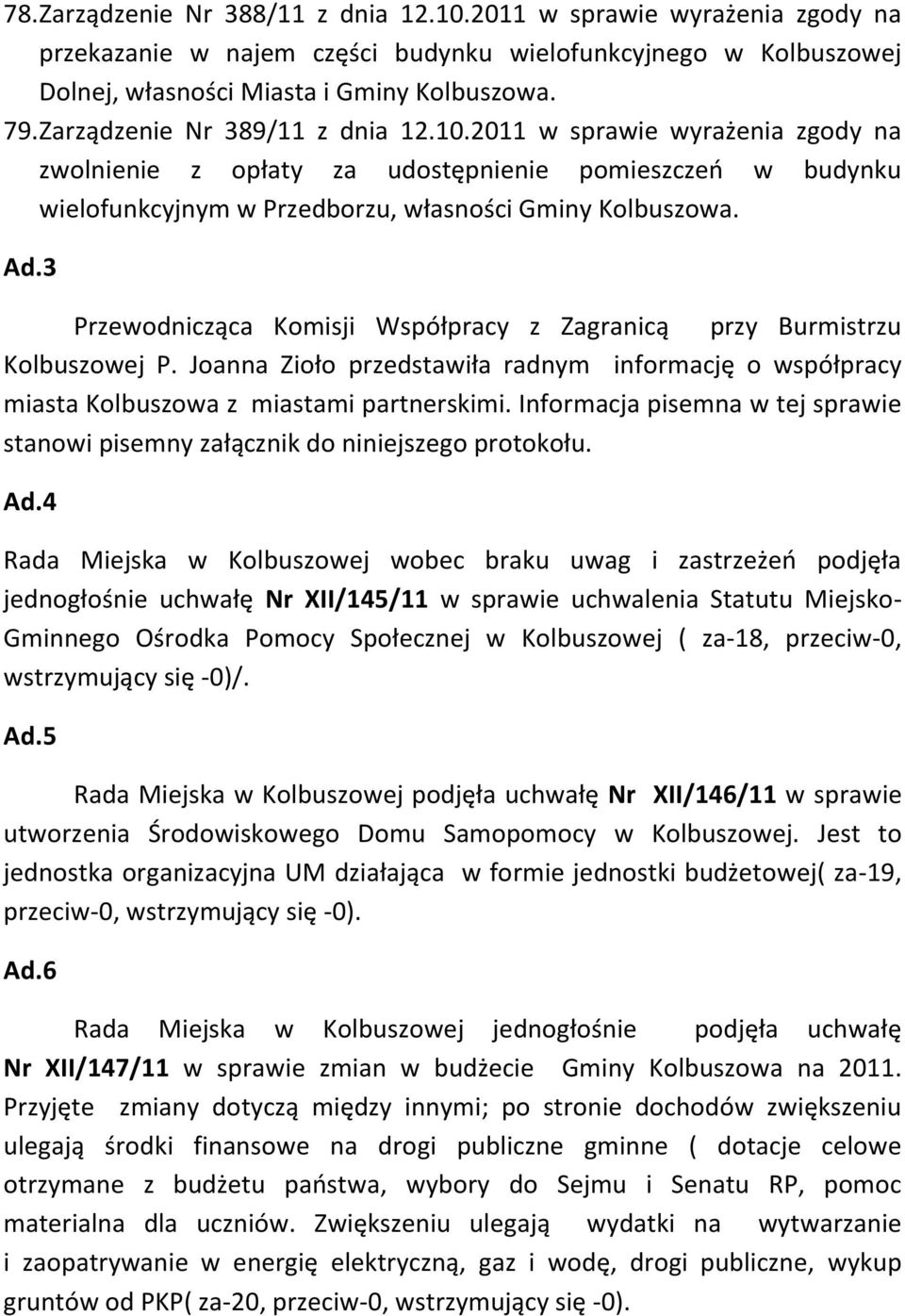 3 Przewodnicząca Komisji Współpracy z Zagranicą przy Burmistrzu Kolbuszowej P. Joanna Zioło przedstawiła radnym informację o współpracy miasta Kolbuszowa z miastami partnerskimi.