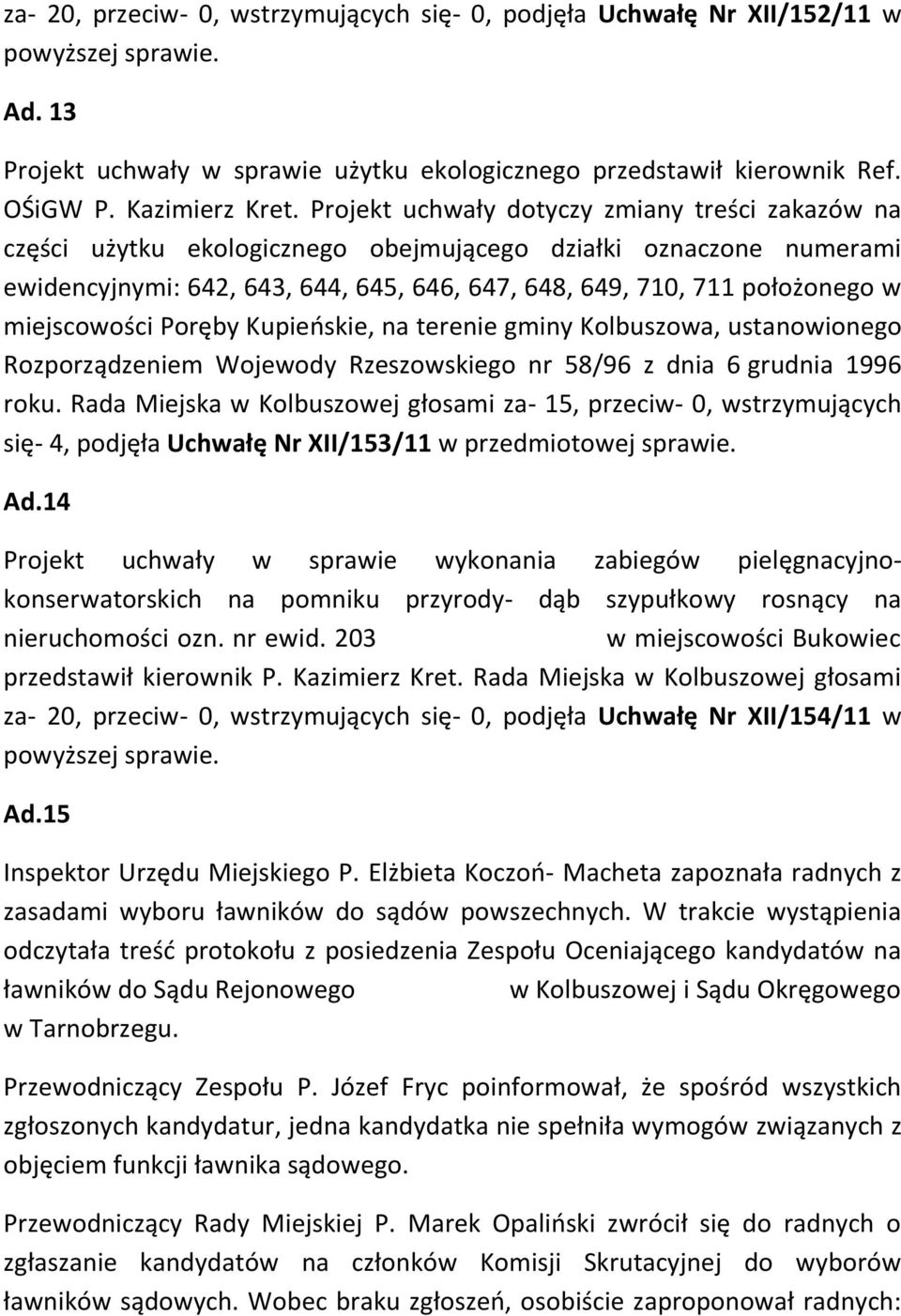 miejscowości Poręby Kupieńskie, na terenie gminy Kolbuszowa, ustanowionego Rozporządzeniem Wojewody Rzeszowskiego nr 58/96 z dnia 6 grudnia 1996 roku.