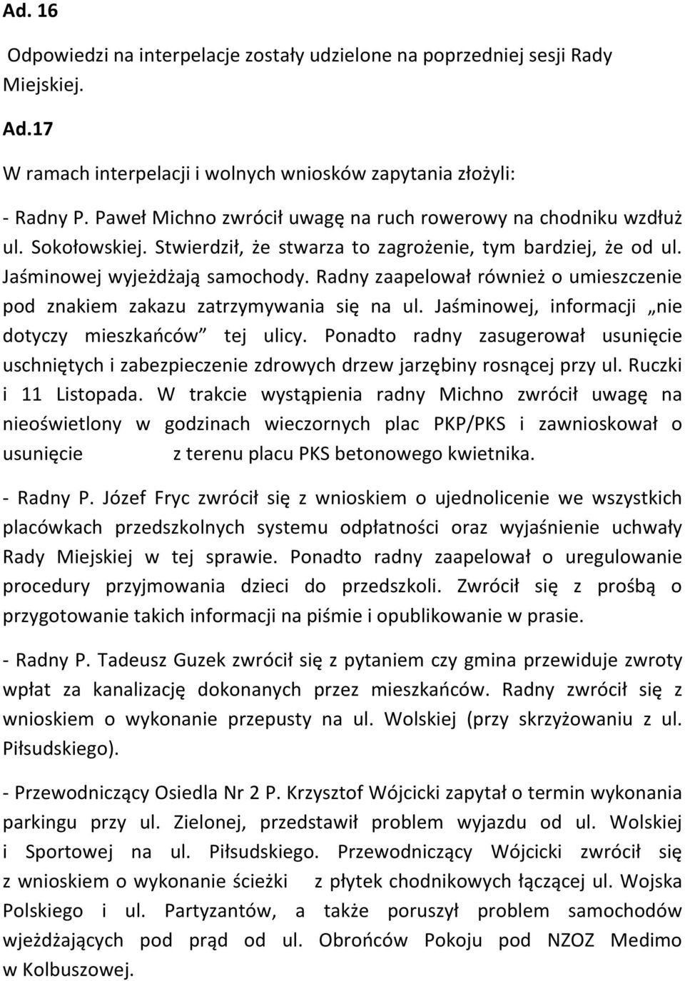 Radny zaapelował również o umieszczenie pod znakiem zakazu zatrzymywania się na ul. Jaśminowej, informacji nie dotyczy mieszkańców tej ulicy.