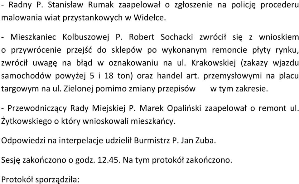 Krakowskiej (zakazy wjazdu samochodów powyżej 5 i 18 ton) oraz handel art. przemysłowymi na placu targowym na ul. Zielonej pomimo zmiany przepisów w tym zakresie.