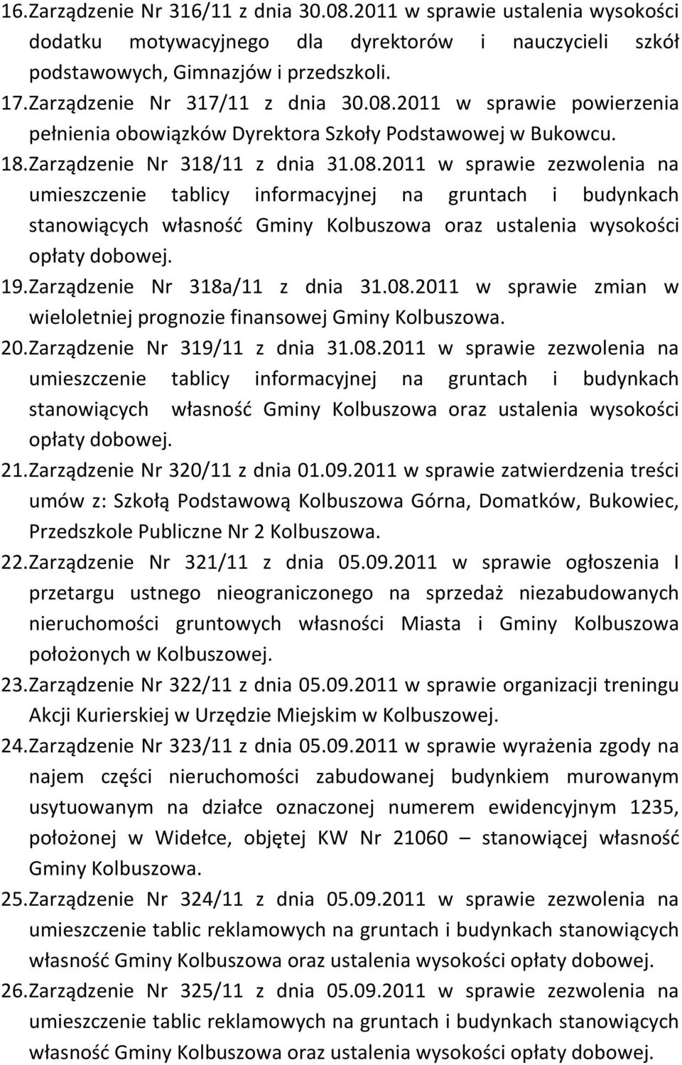 2011 w sprawie powierzenia pełnienia obowiązków Dyrektora Szkoły Podstawowej w Bukowcu. 18. Zarządzenie Nr 318/11 z dnia 31.08.