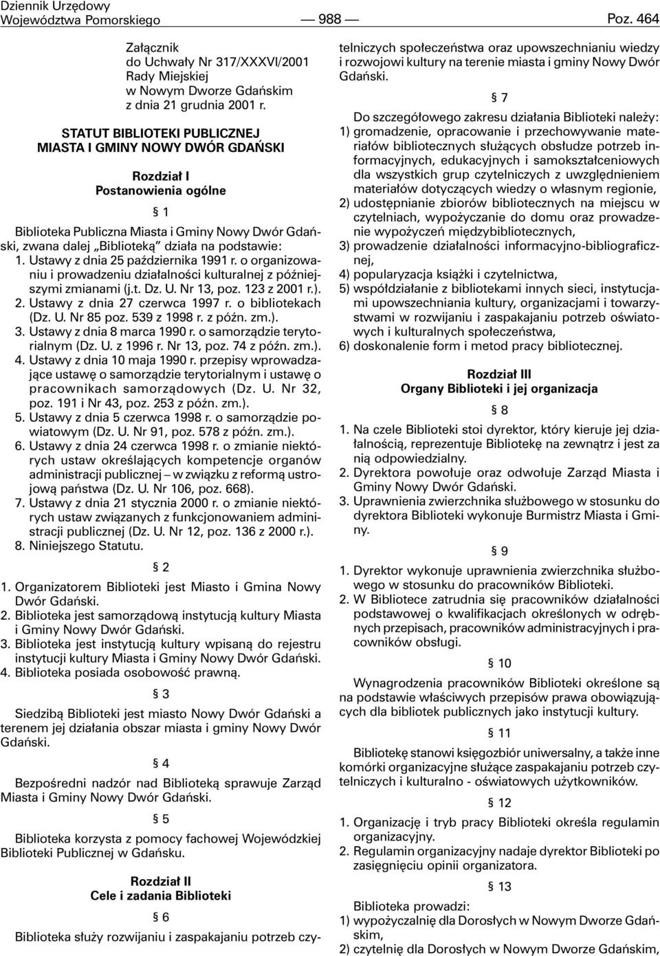 Ustawy z dnia 25 paÿdziernika 1991 r. o organizowaniu i prowadzeniu dzia³alnoœci kulturalnej z póÿniejszymi zmianami (j.t. Dz. U. Nr 13, poz. 123 z 2001 r.). 2. Ustawy z dnia 27 czerwca 1997 r.