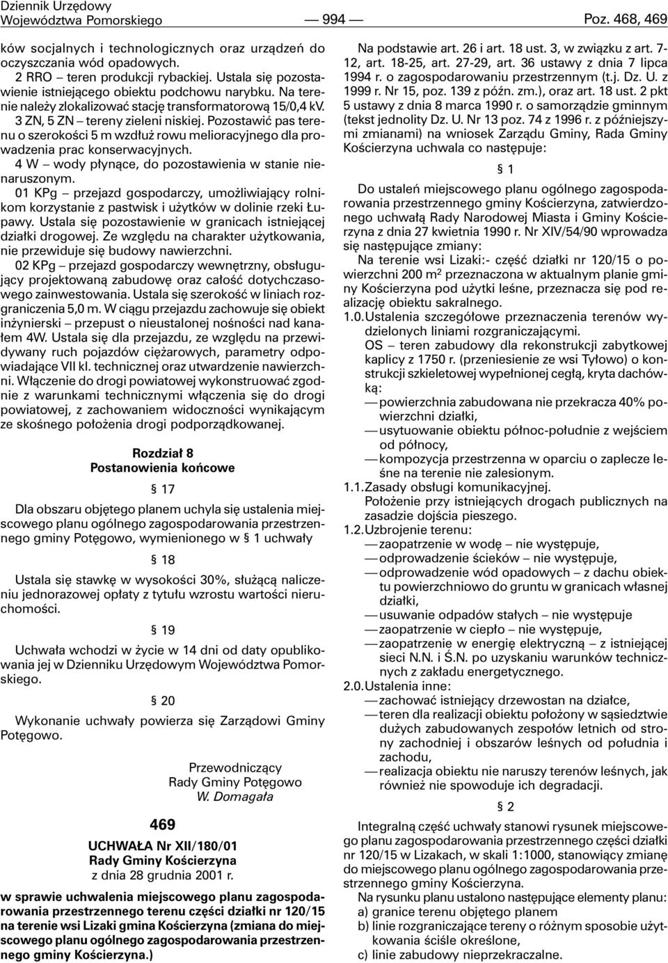 Pozostawiæ pas terenu o szerokoœci 5 m wzd³u rowu melioracyjnego dla prowadzenia prac konserwacyjnych. 4 W wody p³yn¹ce, do pozostawienia w stanie nienaruszonym.