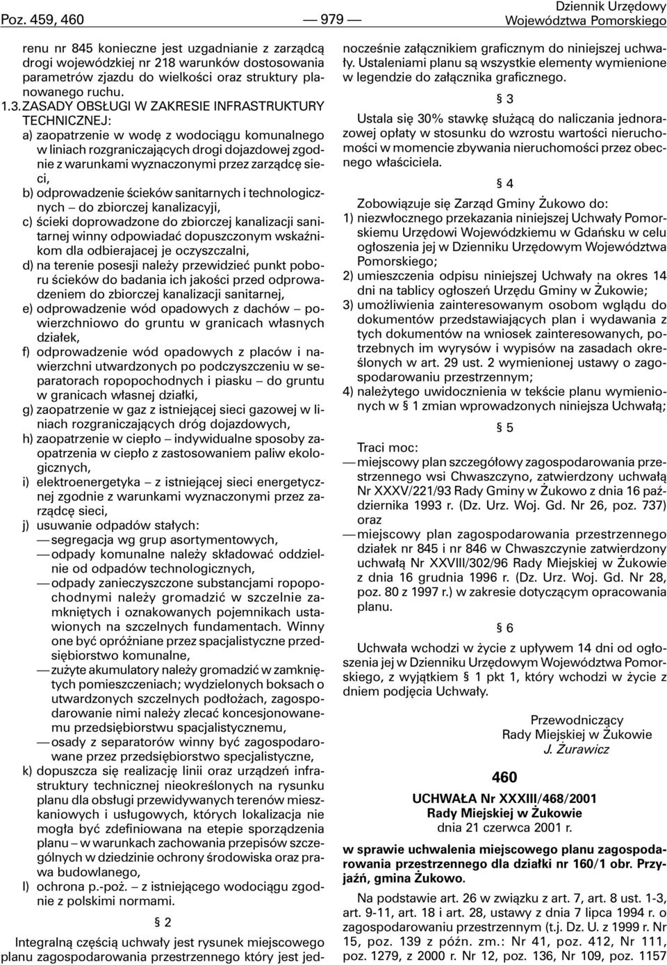 ZASADY OBS UGI W ZAKRESIE INFRASTRUKTURY TECHNICZNEJ: a) zaopatrzenie w wodê z wodoci¹gu komunalnego w liniach rozgraniczaj¹cych drogi dojazdowej zgodnie z warunkami wyznaczonymi przez zarz¹dcê