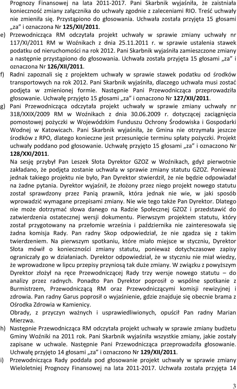 e) Przewodnicząca RM odczytała projekt uchwały w sprawie zmiany uchwały nr 117/XI/2011 RM w Woźnikach z dnia 25.11.2011 r. w sprawie ustalenia stawek podatku od nieruchomości na rok 2012.