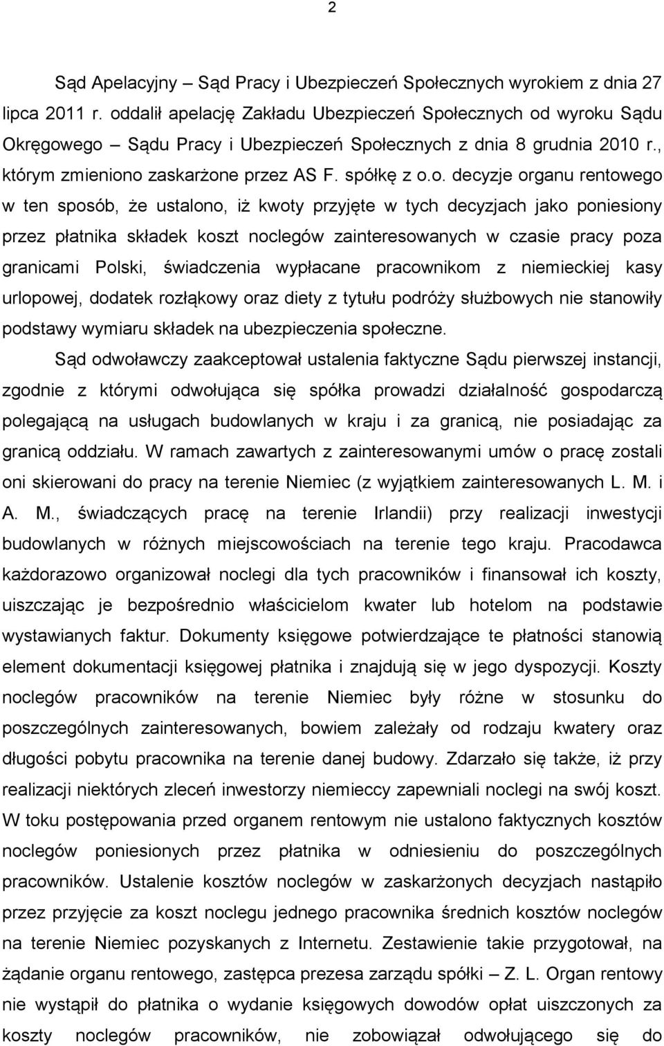 organu rentowego w ten sposób, że ustalono, iż kwoty przyjęte w tych decyzjach jako poniesiony przez płatnika składek koszt noclegów zainteresowanych w czasie pracy poza granicami Polski, świadczenia