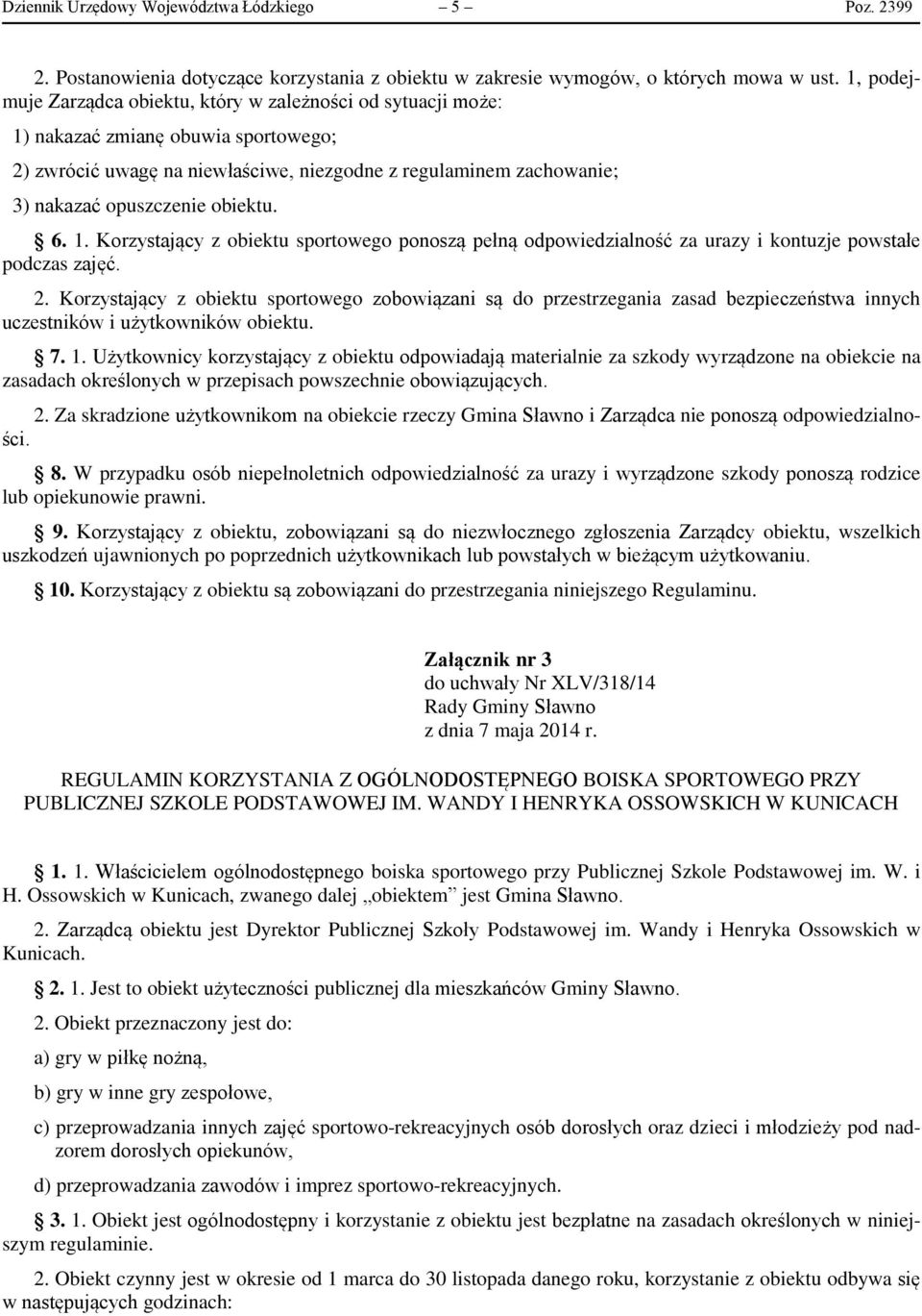 obiektu. 6. 1. Korzystający z obiektu sportowego ponoszą pełną odpowiedzialność za urazy i kontuzje powstałe podczas zajęć. 2.