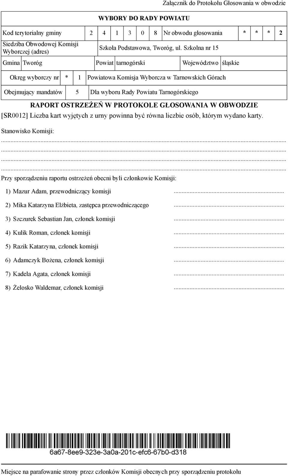 Szkolna nr 15 Gmina Tworóg Powiat tarnogórski Województwo śląskie Okręg wyborczy nr * 1 Powiatowa Komisja Wyborcza w Tarnowskich Górach Obejmujący mandatów 5 Dla wyboru Rady Powiatu Tarnogórskiego