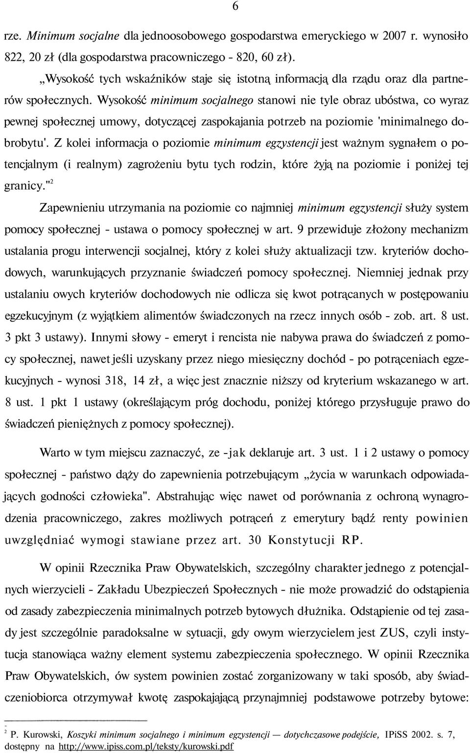 Wysokość minimum socjalnego stanowi nie tyle obraz ubóstwa, co wyraz pewnej społecznej umowy, dotyczącej zaspokajania potrzeb na poziomie 'minimalnego dobrobytu'.