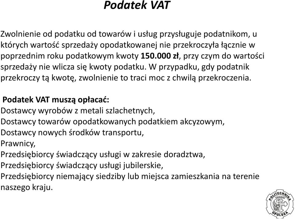 Podatek VAT muszą opłacać: Podatek VAT muszą opłacać: Dostawcy wyrobów z metali szlachetnych, Dostawcy towarów opodatkowanych podatkiem akcyzowym, Dostawcy nowych środków