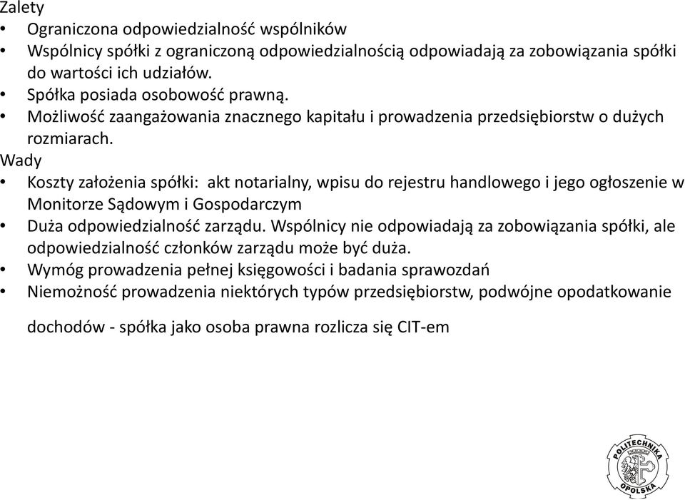 Wady Koszty założenia spółki: akt notarialny, wpisu do rejestru handlowego i jego ogłoszenie w Monitorze Sądowym i Gospodarczym Duża odpowiedzialność zarządu.