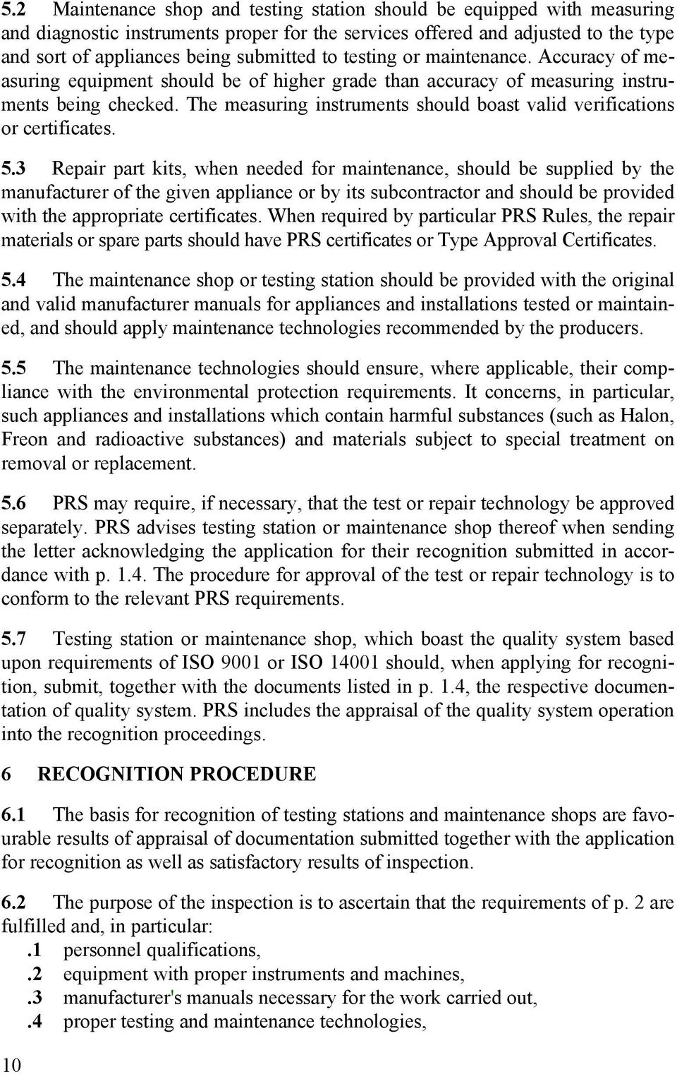 The measuring instruments should boast valid verifications or certificates. 5.