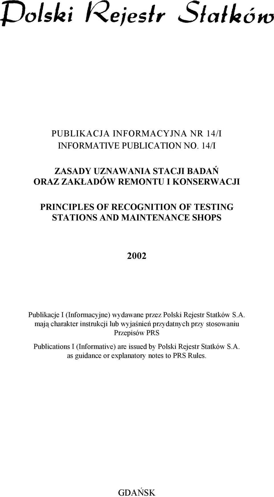 MAINTENANCE SHOPS 2002 Publikacje I (Informacyjne) wydawane przez Polski Rejestr Statków S.A. mają charakter instrukcji