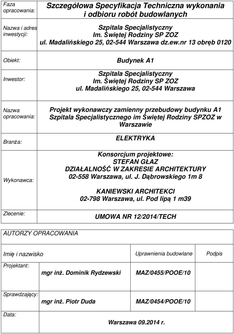 Madalińskiego 25, 02-544 Warszawa Nazwa opracowania: Branża: Wykonawca: Zlecenie: Projekt wykonawczy zamienny przebudowy budynku A1 Szpitala Specjalistycznego im Świętej Rodziny SPZOZ w Warszawie