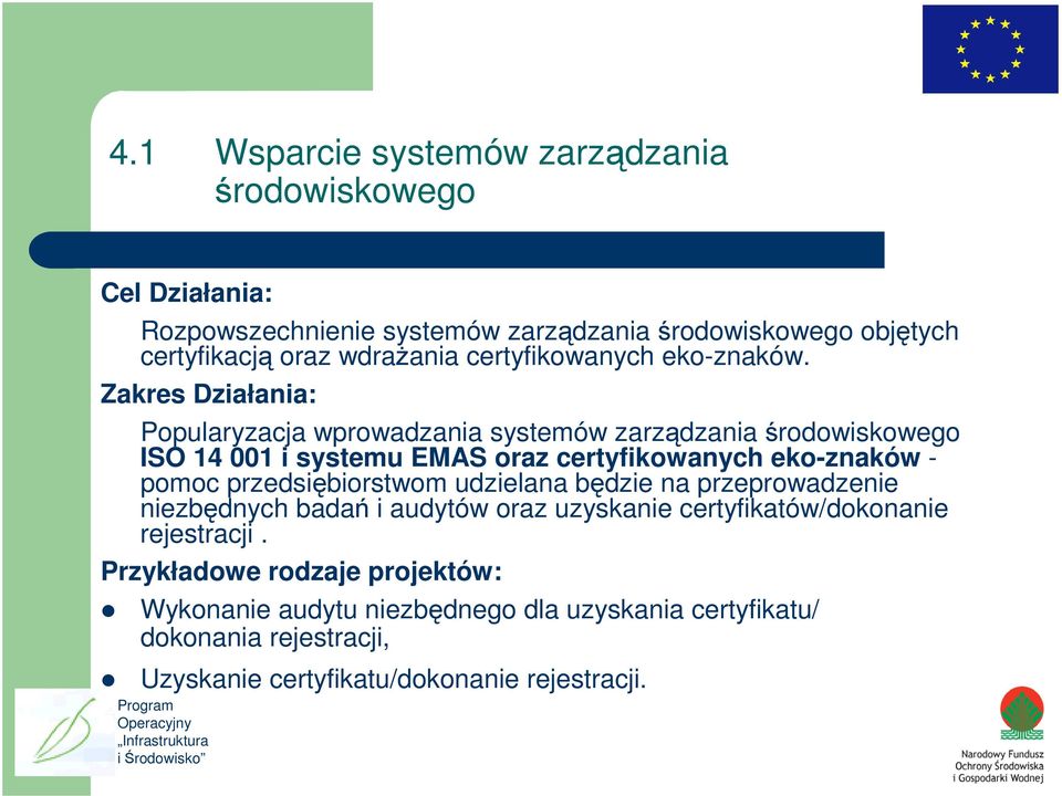 Zakres Działania: Popularyzacja wprowadzania systemów zarządzania środowiskowego ISO 14 001 i systemu EMAS oraz certyfikowanych eko-znaków - pomoc