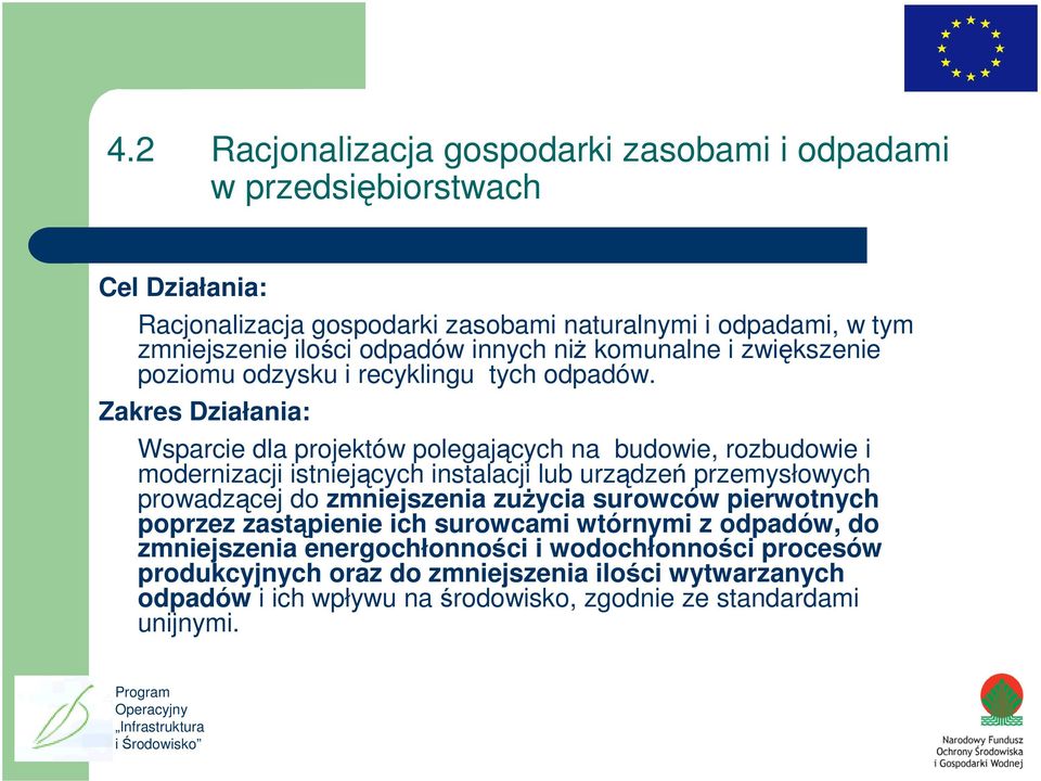 Zakres Działania: Wsparcie dla projektów polegających na budowie, rozbudowie i modernizacji istniejących instalacji lub urządzeń przemysłowych prowadzącej do zmniejszenia