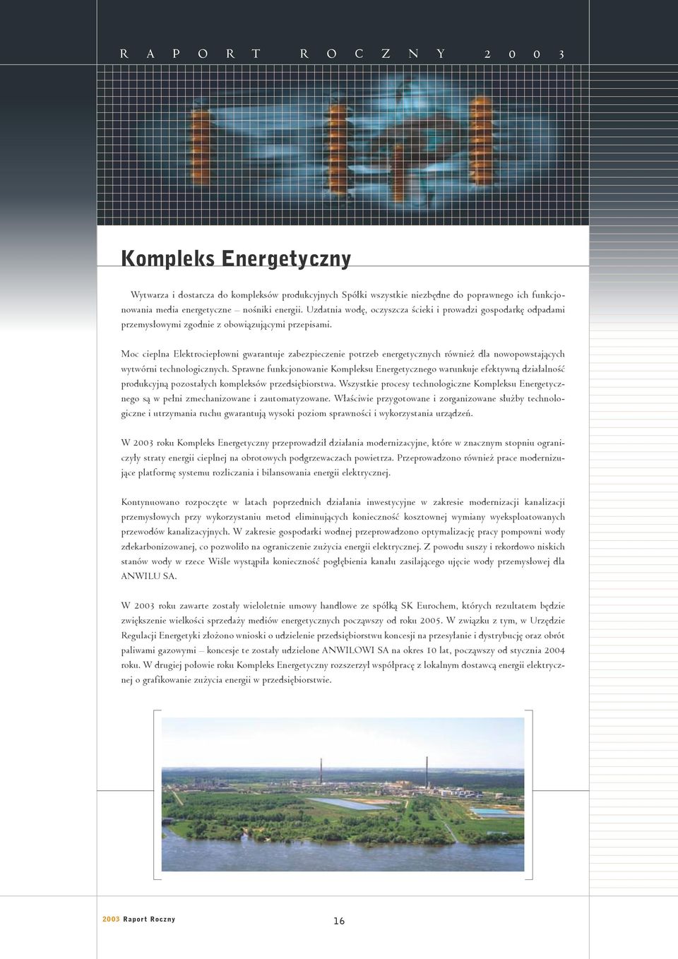 Moc cieplna Elektrociepłowni gwarantuje zabezpieczenie potrzeb energetycznych również dla nowopowstających wytwórni technologicznych.