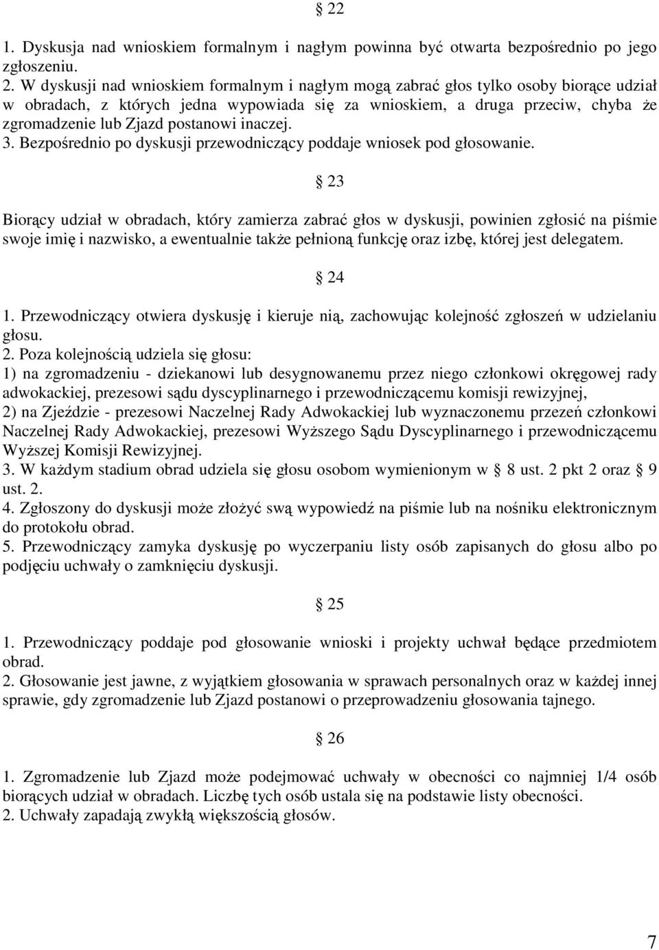 postanowi inaczej. 3. Bezpośrednio po dyskusji przewodniczący poddaje wniosek pod głosowanie.