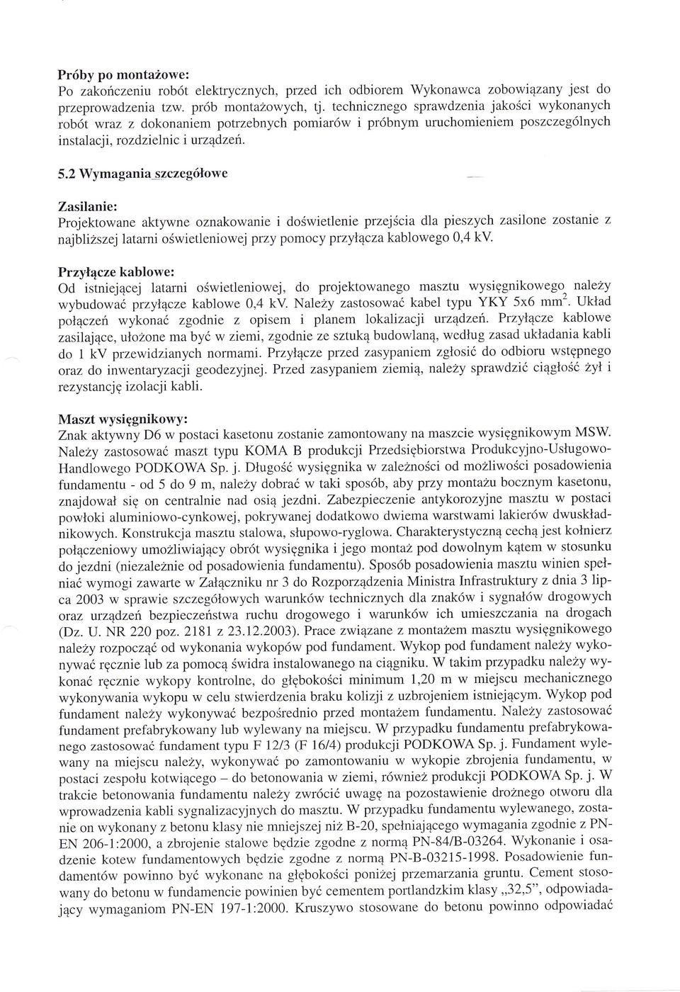 2 Wymag anil szczeg-owe Zasilanie: Projektowane aktywne oznakowanie i dowietlenie przejciadla pieszych zasilone zostante z najbltszej latarni owietleniowej przy pomocy przyłcza kablowego 0,4 kv.