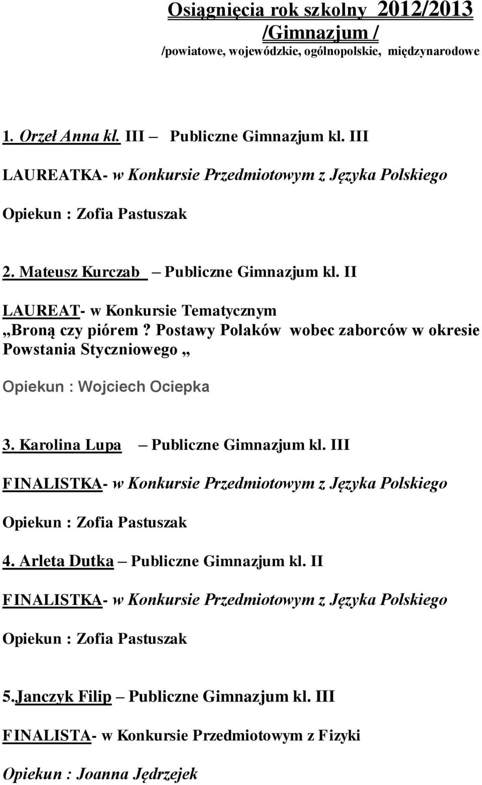 Postawy Polaków wobec zaborców w okresie Powstania Styczniowego Opiekun : Wojciech Ociepka 3. Karolina Lupa Publiczne Gimnazjum kl.