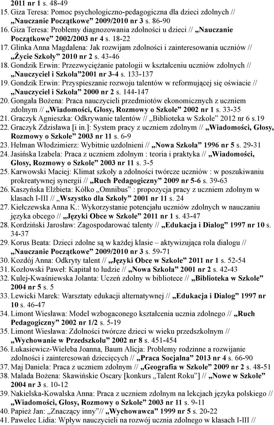 Glinka Anna Magdalena: Jak rozwijam zdolności i zainteresowania uczniów // Życie Szkoły 2010 nr 2 s. 43-46 18.