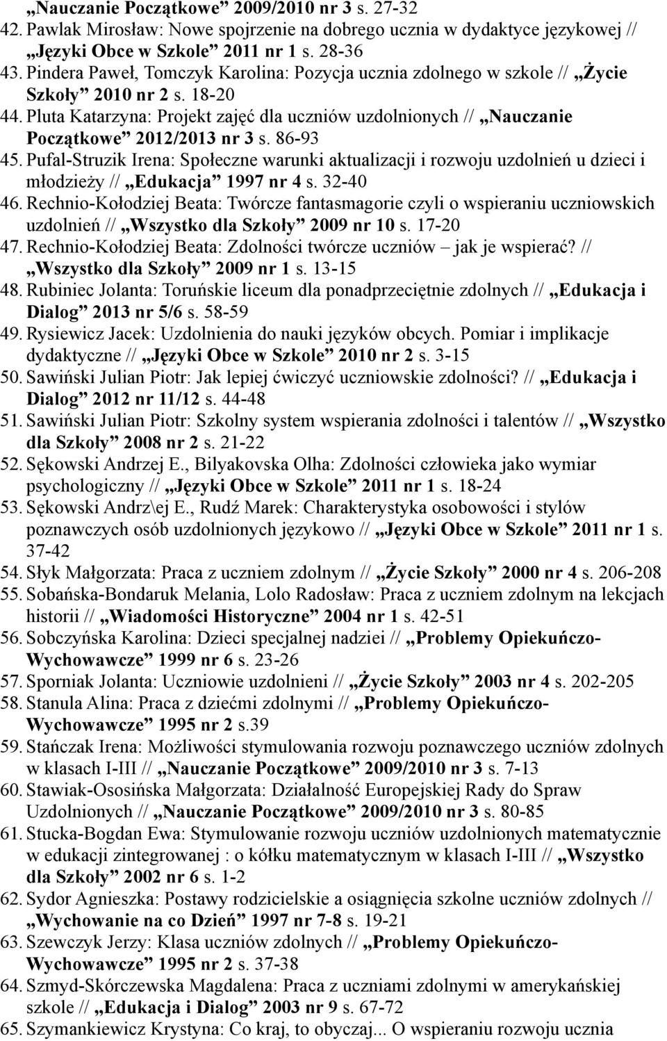 Pluta Katarzyna: Projekt zajęć dla uczniów uzdolnionych // Nauczanie Początkowe 2012/2013 nr 3 s. 86-93 45.