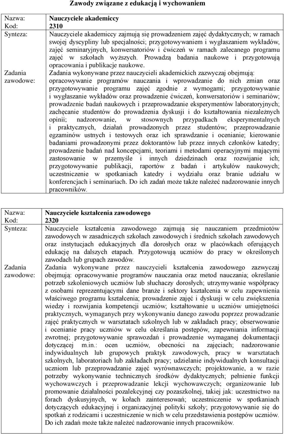 Prowadzą badania naukowe i przygotowują opracowania i publikacje naukowe.