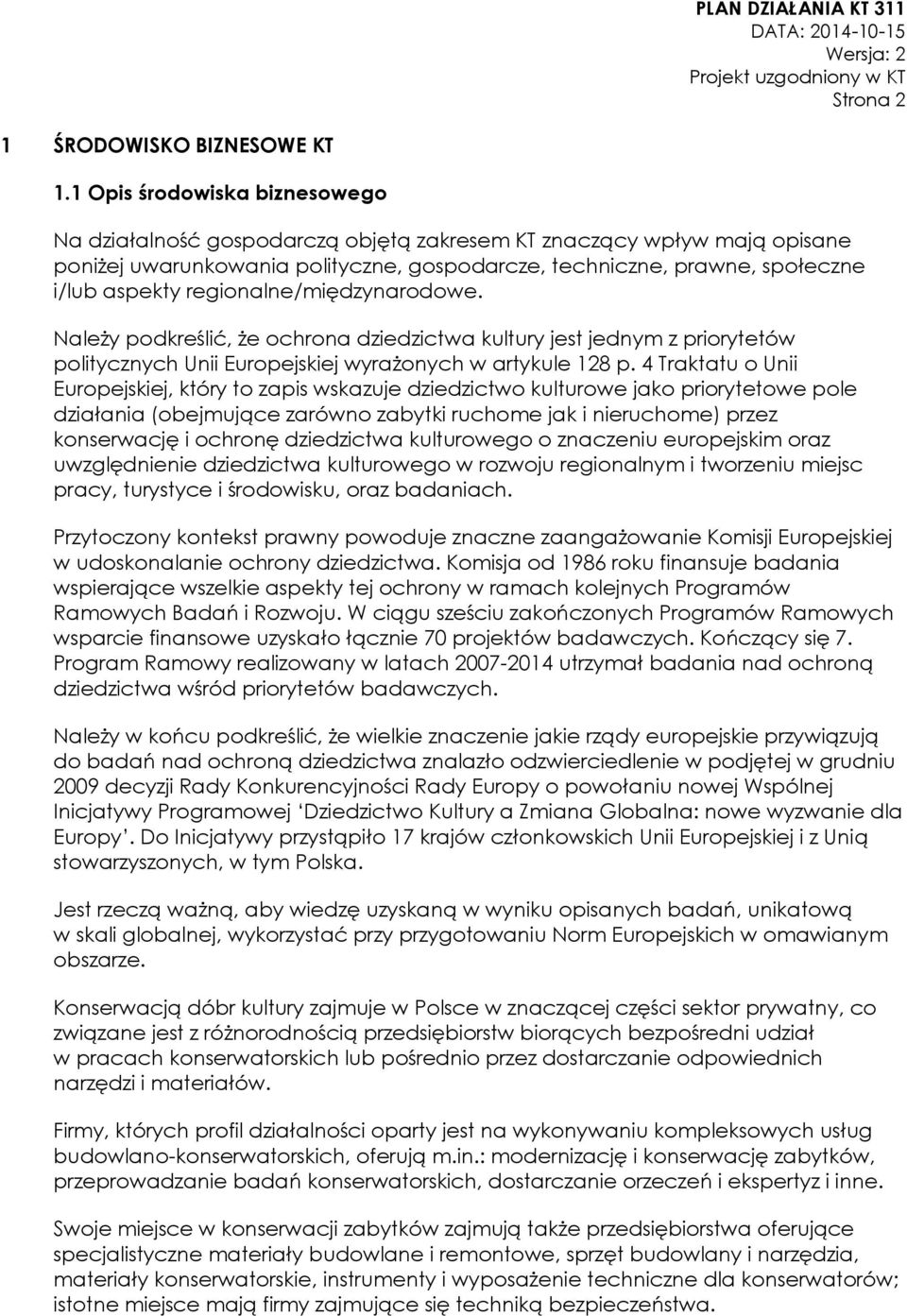 regionalne/międzynarodowe. Należy podkreślić, że ochrona dziedzictwa kultury jest jednym z priorytetów politycznych Unii Europejskiej wyrażonych w artykule 128 p.