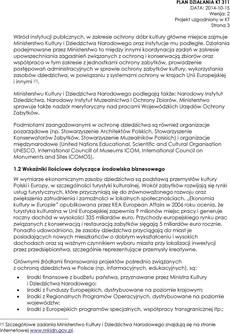 jednostkami ochrony zabytków, prowadzenie postępowań administracyjnych w sprawie ochrony zabytków kultury, wykorzystania zasobów dziedzictwa, w powiązaniu z systemami ochrony w krajach Unii