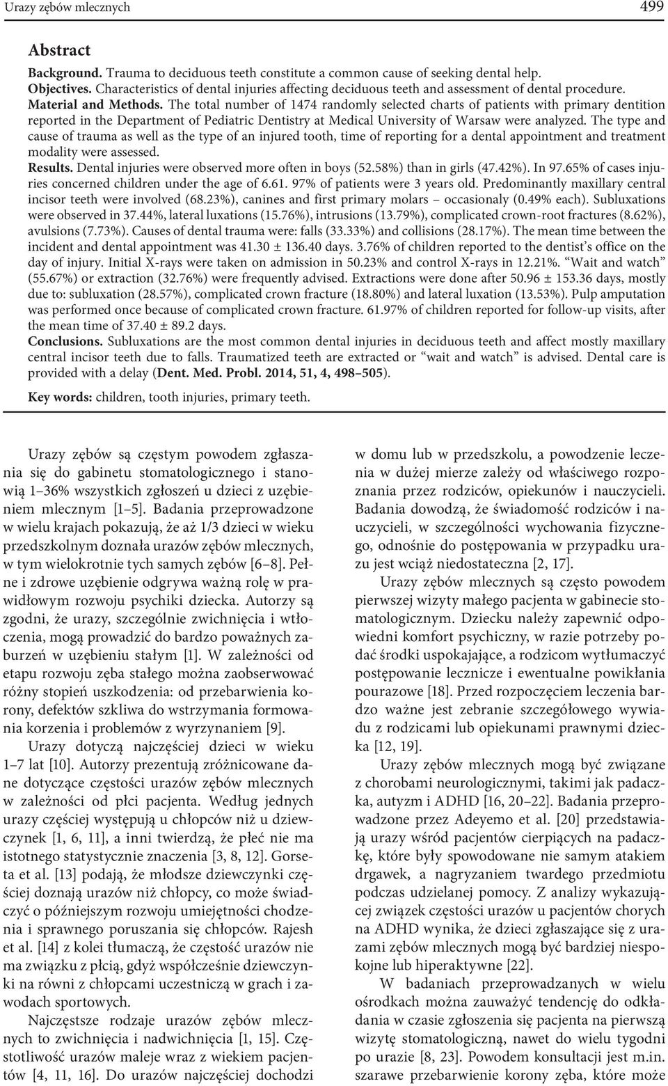 The total number of 1474 randomly selected charts of patients with primary dentition reported in the Department of Pediatric Dentistry at Medical University of Warsaw were analyzed.