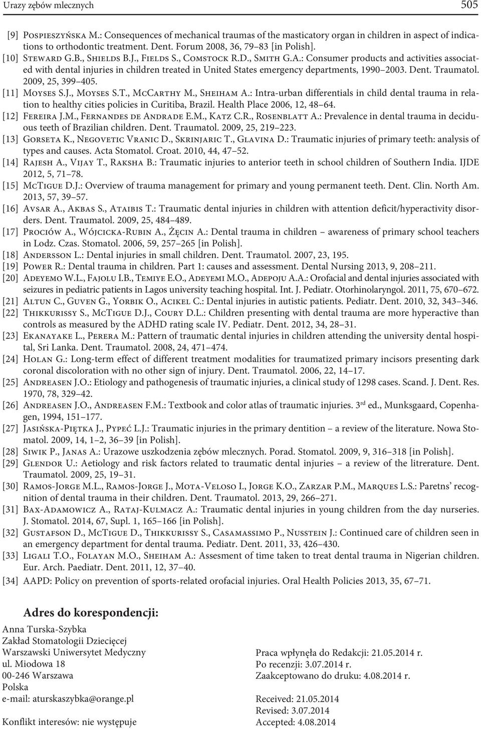 : Consumer products and activities associated with dental injuries in children treated in United States emergency departments, 1990 2003. Dent. Traumatol. 2009, 25, 399 405. [11] Moyses S.J.