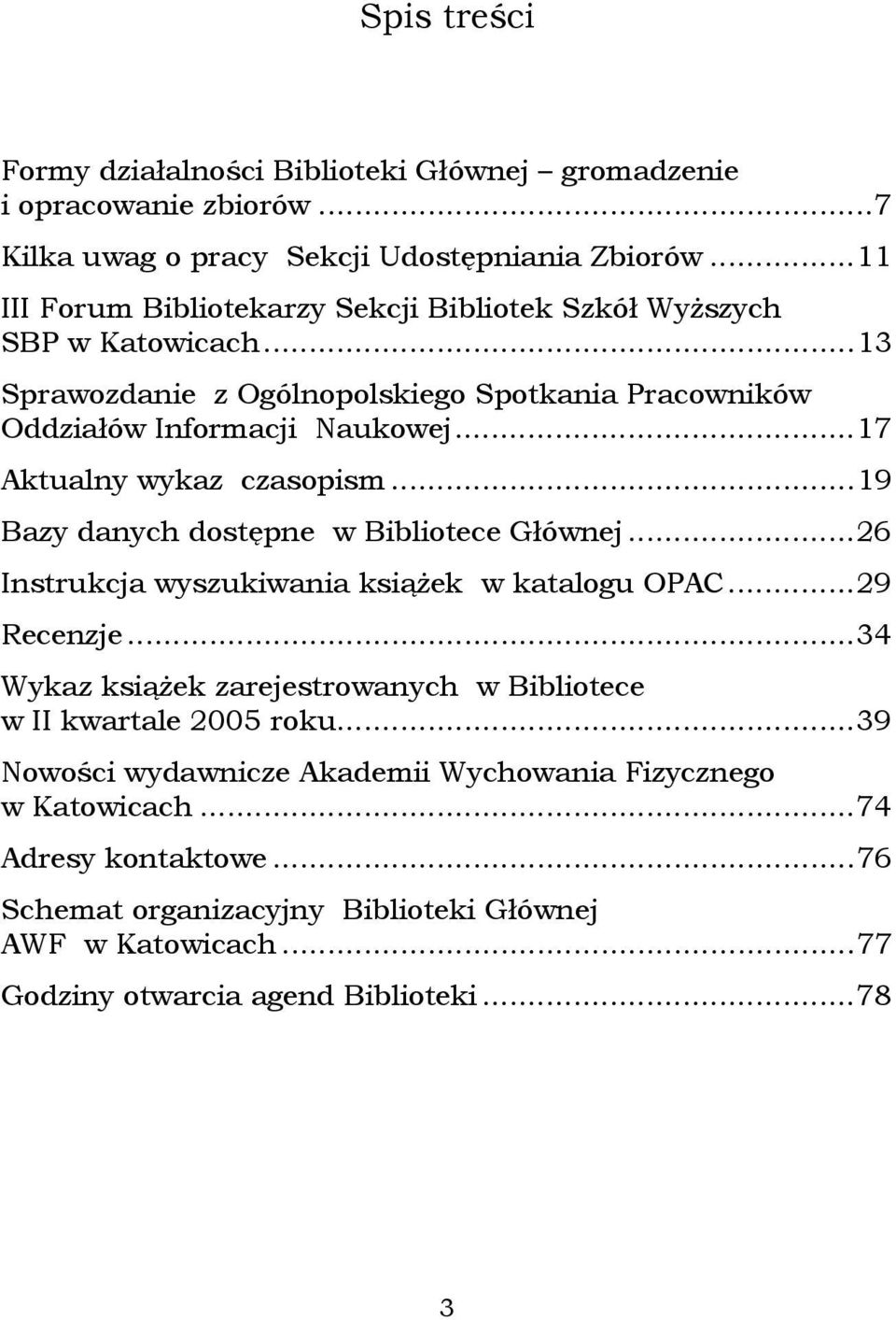 ..17 Aktualny wykaz czasopism...19 Bazy danych dostępne w Bibliotece Głównej...26 Instrukcja wyszukiwania książek w katalogu OPAC...29 Recenzje.