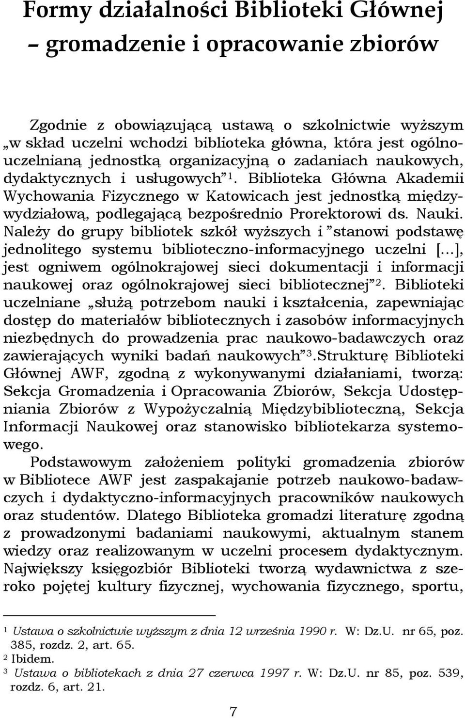 Biblioteka Główna Akademii Wychowania Fizycznego w Katowicach jest jednostką międzywydziałową, podlegającą bezpośrednio Prorektorowi ds. Nauki.