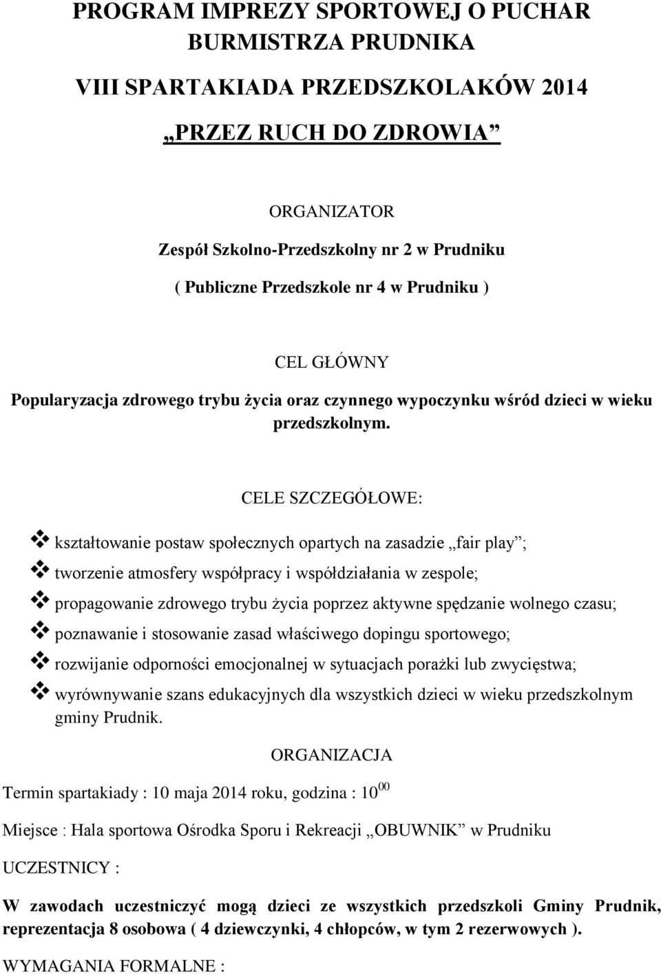 CELE SZCZEGÓŁOWE: kształtowanie postaw społecznych opartych na zasadzie fair play ; tworzenie atmosfery współpracy i współdziałania w zespole; propagowanie zdrowego trybu życia poprzez aktywne