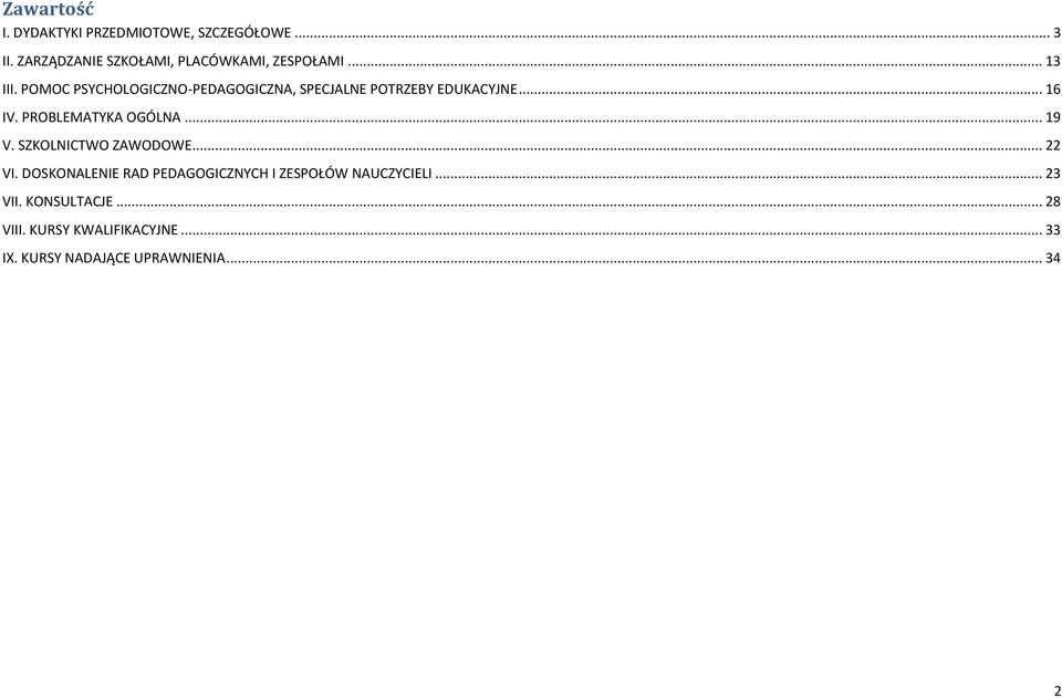 POMOC PSYCHOLOGICZO-PEDAGOGICZA, SPECJALE POTRZEBY EDUKACYJE... 16 IV. PROBLEMATYKA OGÓLA... 19 V.